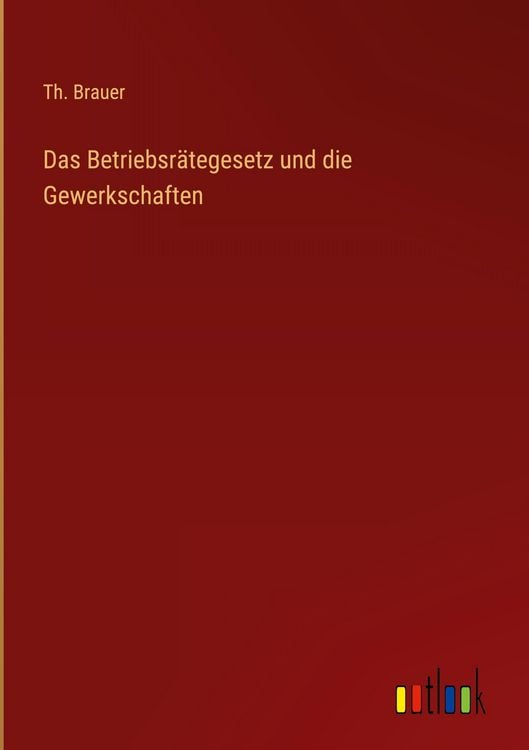 Produktbild: Das Betriebsr&auml;tegesetz und die Gewerkschaften