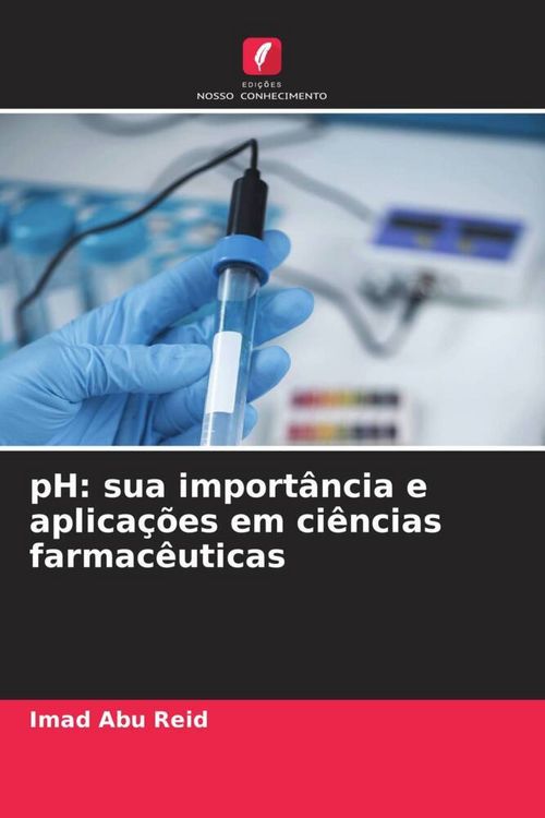 Produktbild: PH: sua import&acirc;ncia e aplica&ccedil;&otilde;es em ci&ecirc;ncias farmac&ecirc;uticas