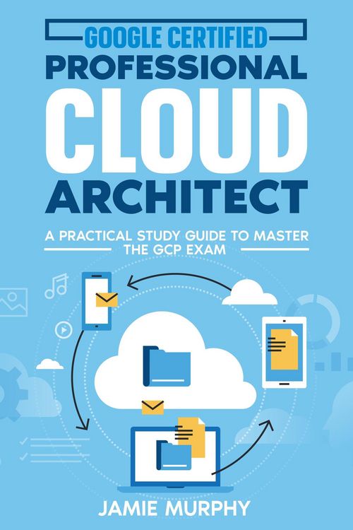 Produktbild: Google Certified Professional Cloud Architect A Practical Study Guide to Master the GCP Exam
