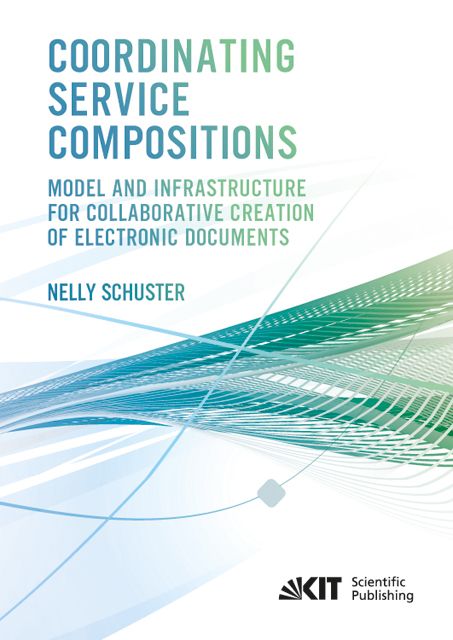 Produktbild: Coordinating Service Compositions : Model and Infrastructure for Collaborative Creation of Electronic Documents