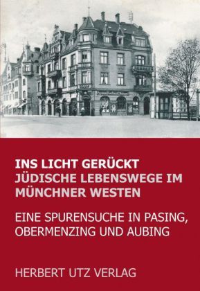 Produktbild: Ins Licht ger&uuml;ckt. J&uuml;dische Lebenswege im M&uuml;nchner Westen