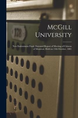 Produktbild: McGill University [microform]: New Endowment Fund, Extented Report of Meeting of Citizens of Montreal, Held on 13th October, 1881