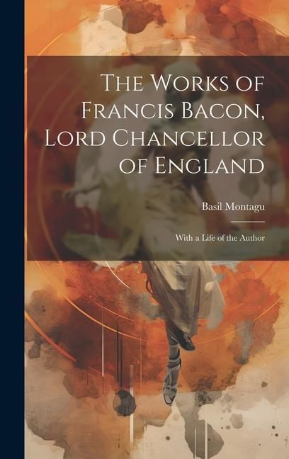Produktbild: The Works of Francis Bacon, Lord Chancellor of England: With a Life of the Author