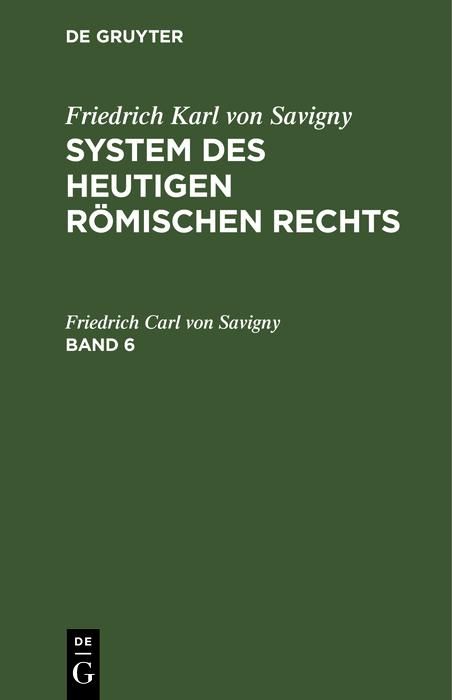 Produktbild: Friedrich Karl von Savigny: System des heutigen r&ouml;mischen Rechts. Band 6