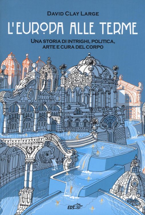 Produktbild: L' Europa alle terme. Una storia di intrighi, politica, arte e cura del corpo