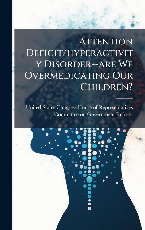Produktbild: Attention Deficit/hyperactivity Disorder--are We Overmedicating Our Children?