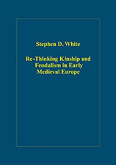 Produktbild: White, S: Re-Thinking Kinship and Feudalism in Early Medieva