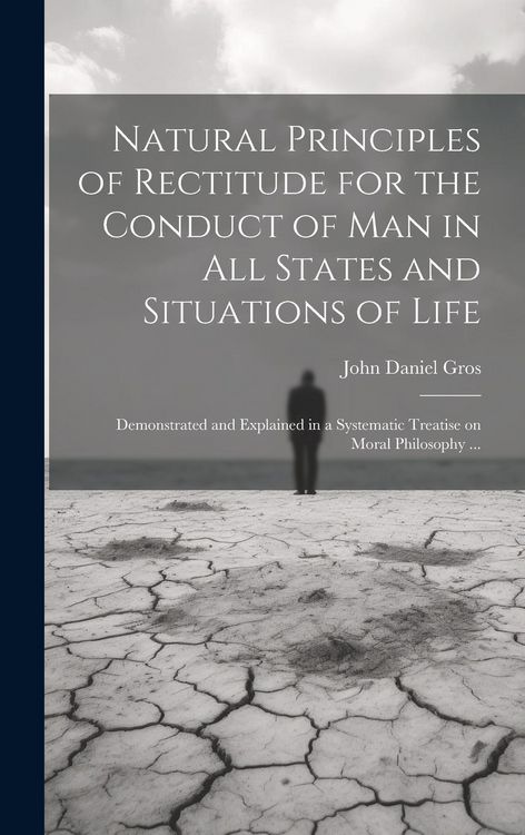 Produktbild: Natural Principles of Rectitude for the Conduct of Man in All States and Situations of Life