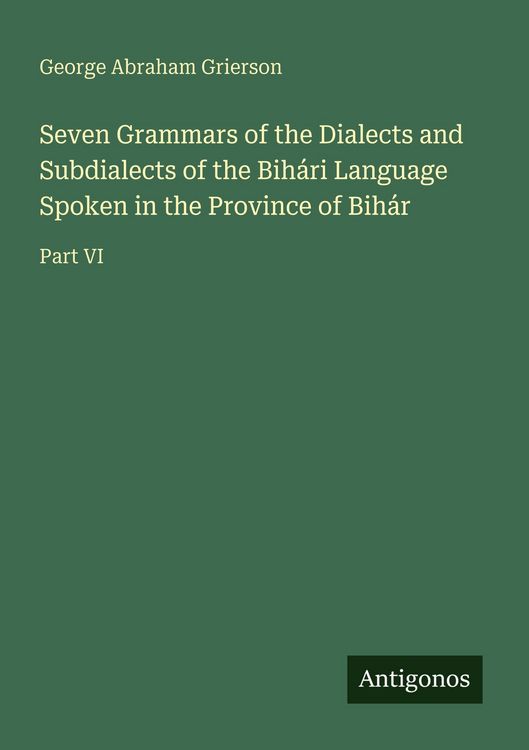 Produktbild: Seven Grammars of the Dialects and Subdialects of the Bih&aacute;ri Language Spoken in the Province of Bih&aacute;r