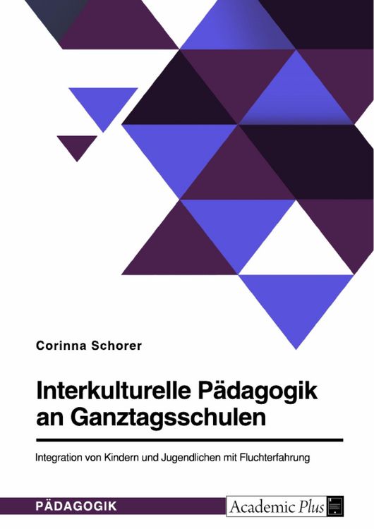 Produktbild: Interkulturelle P&auml;dagogik an Ganztagsschulen. Integration von Kindern und Jugendlichen mit Fluchterfahrung