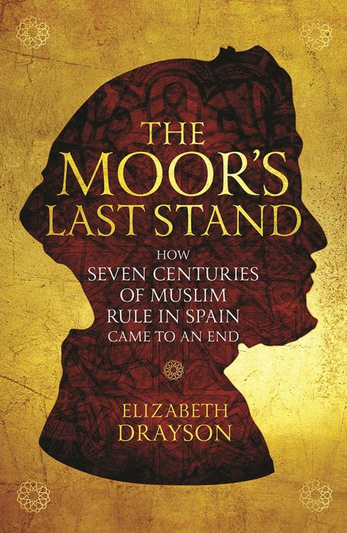 Produktbild: The Moor's Last Stand: How Seven Centuries of Muslim Rule in Spain Came to an End