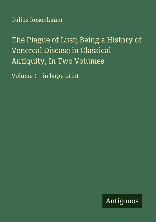 Produktbild: The Plague of Lust; Being a History of Venereal Disease in Classical Antiquity, In Two Volumes