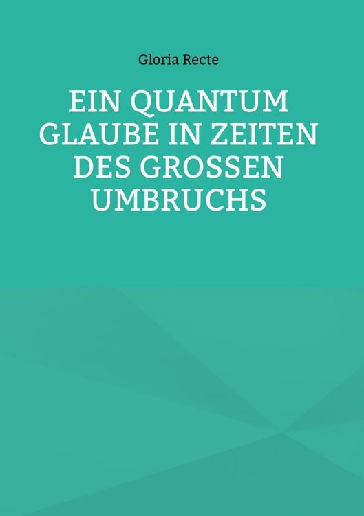 Produktbild: Ein Quantum Glaube in Zeiten des Gro&szlig;en Umbruchs