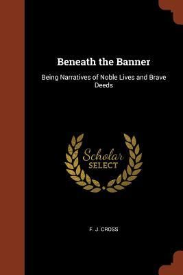 Produktbild: Beneath the Banner: Being Narratives of Noble Lives and Brave Deeds
