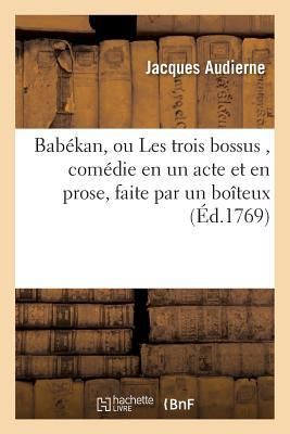 Produktbild: Bab&eacute;kan, Ou Les Trois Bossus, Com&eacute;die En Un Acte Et En Prose, Faite Par Un Bo&icirc;teux,