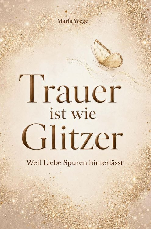 Produktbild: Trauer ist wie Glitzer - Weil Liebe Spuren hinterl&auml;sst