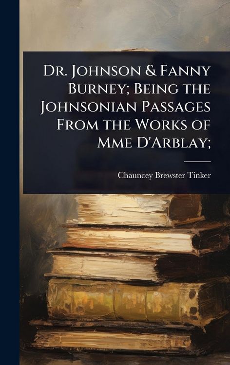 Produktbild: Dr. Johnson & Fanny Burney; Being the Johnsonian Passages From the Works of Mme D'Arblay;