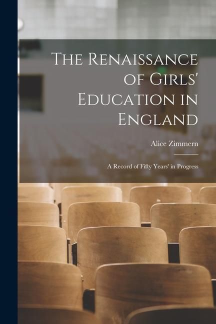 Produktbild: The Renaissance of Girls' Education in England: A Record of Fifty Years' in Progress
