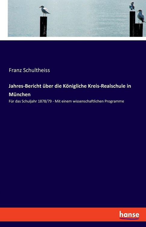 Produktbild: Jahres-Bericht &uuml;ber die K&ouml;nigliche Kreis-Realschule in M&uuml;nchen