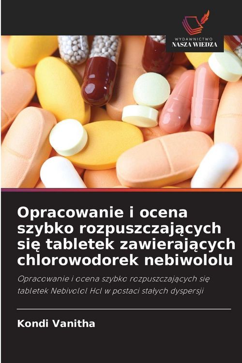 Produktbild: Opracowanie i ocena szybko rozpuszczaj&iquest;cych si&iquest; tabletek zawieraj&iquest;cych chlorowodorek nebiwololu