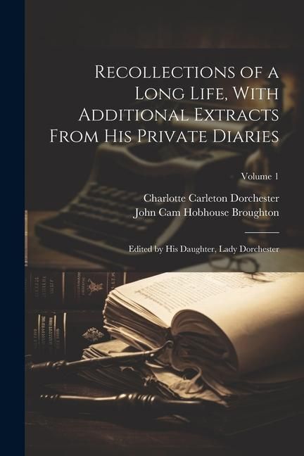 Produktbild: Recollections of a Long Life, With Additional Extracts From his Private Diaries: Edited by his Daughter, Lady Dorchester; Volume 1