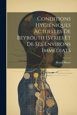 Produktbild: Conditions Hygi&eacute;niques Actuelles De Beyrouth (Syrie) Et De Ses Environs Imm&eacute;diats