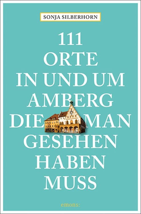 Produktbild: 111 Orte in und um Amberg, die man gesehen haben muss