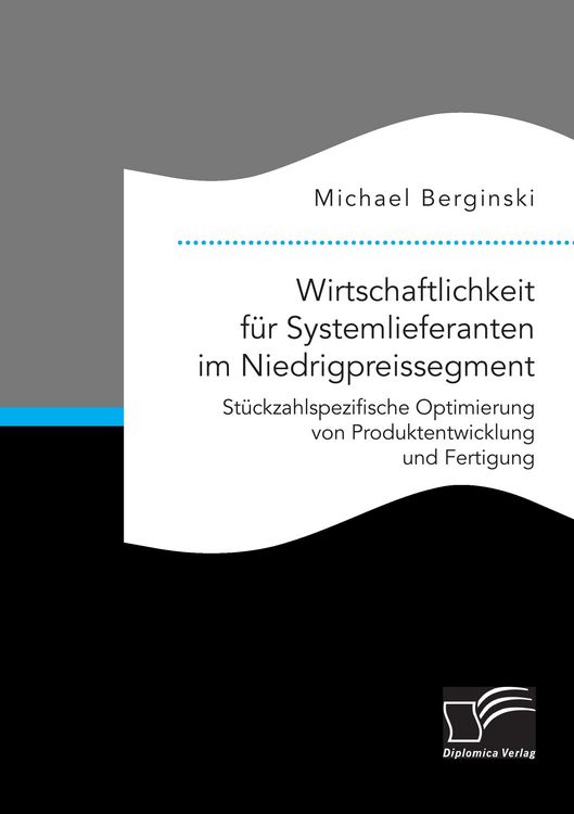 Produktbild: Wirtschaftlichkeit f&uuml;r Systemlieferanten im Niedrigpreissegment: St&uuml;ckzahlspezifische Optimierung von Produktentwicklung und Fertigung