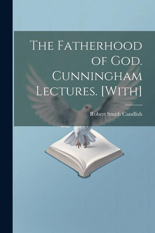 Produktbild: The Fatherhood of God. Cunningham Lectures. [With]