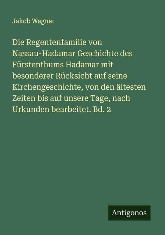 Produktbild: Die Regentenfamilie von Nassau-Hadamar Geschichte des F&uuml;rstenthums Hadamar mit besonderer R&uuml;cksicht auf seine Kirchengeschichte, von den &auml;ltesten Zeit