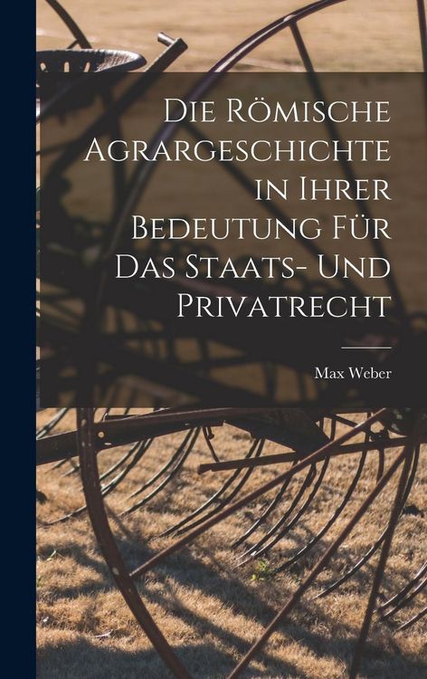 Produktbild: Die R&ouml;mische Agrargeschichte in ihrer Bedeutung f&uuml;r das Staats- und Privatrecht