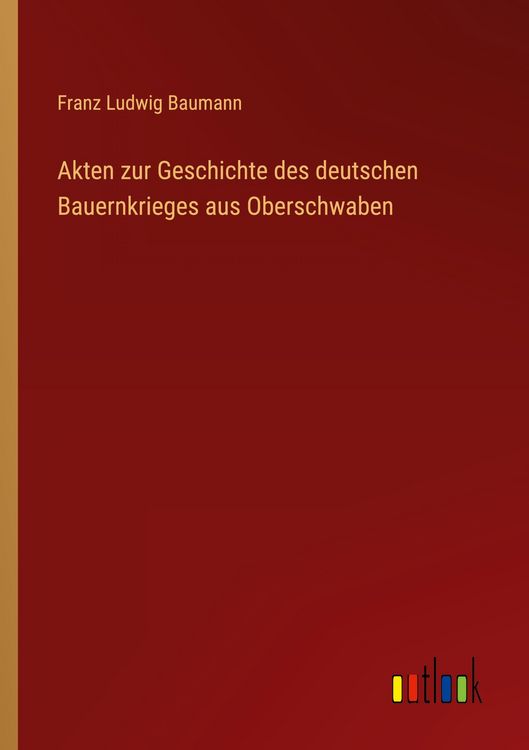 Produktbild: Akten zur Geschichte des deutschen Bauernkrieges aus Oberschwaben