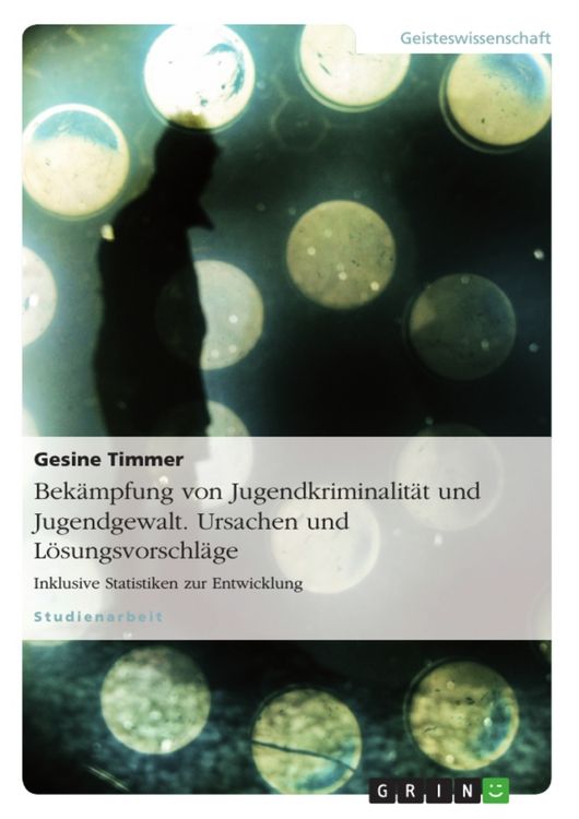 Produktbild: Bek&auml;mpfung von Jugendkriminalit&auml;t und Jugendgewalt. Ursachen und L&ouml;sungsvorschl&auml;ge