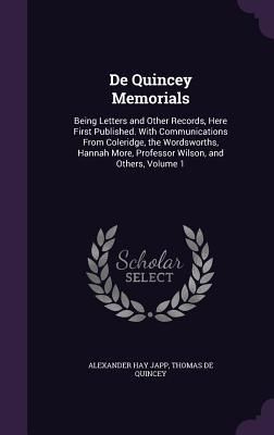 Produktbild: De Quincey Memorials: Being Letters and Other Records, Here First Published. With Communications From Coleridge, the Wordsworths, Hannah Mor