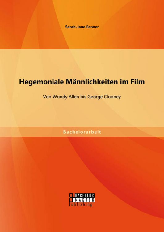 Produktbild: Hegemoniale M&auml;nnlichkeiten im Film: Von Woody Allen bis George Clooney