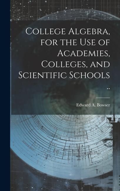 Produktbild: College Algebra, for the Use of Academies, Colleges, and Scientific Schools ..
