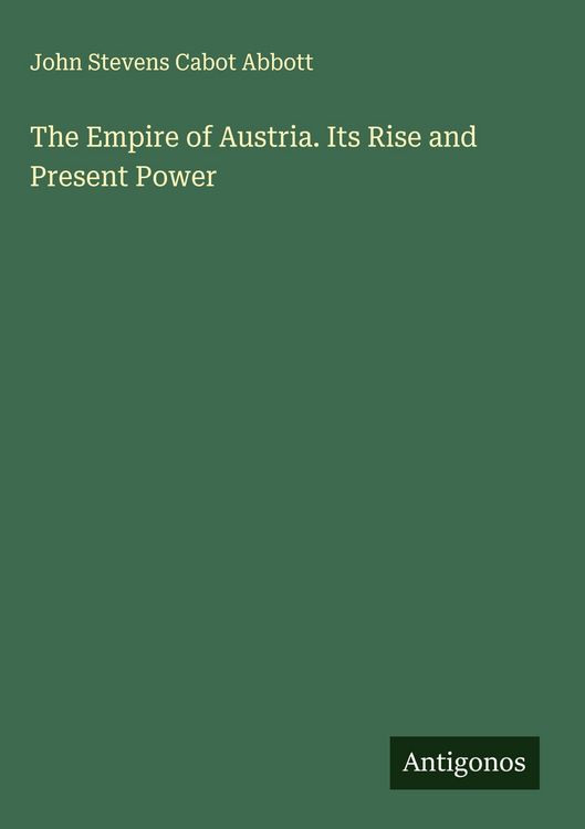 Produktbild: The Empire of Austria. Its Rise and Present Power