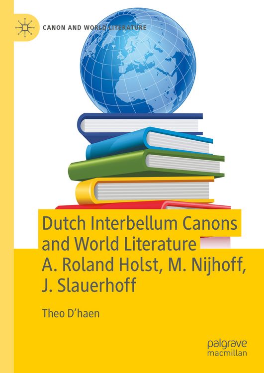 Produktbild: Dutch Interbellum Canons and World Literature A. Roland Holst, M. Nijhoff, J. Slauerhoff