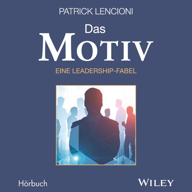 Produktbild: Das Motiv: Der einzige gute Grund f&uuml;r F&uuml;hrungsarbeit - eine Leadership-Fabel