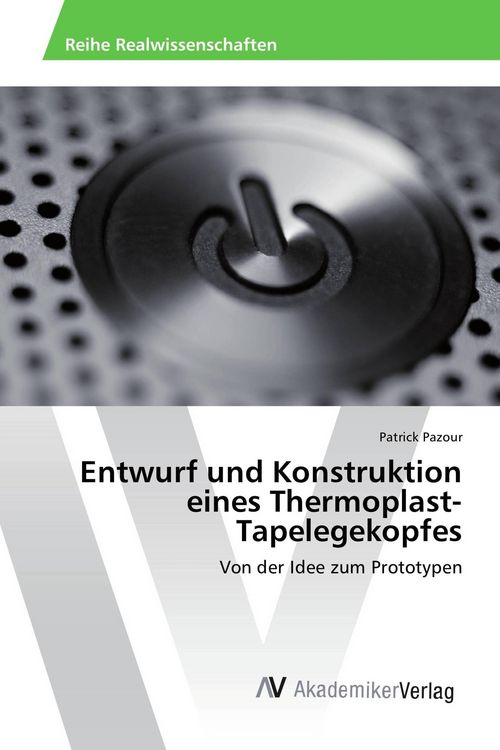 Produktbild: Entwurf und Konstruktion eines Thermoplast-Tapelegekopfes
