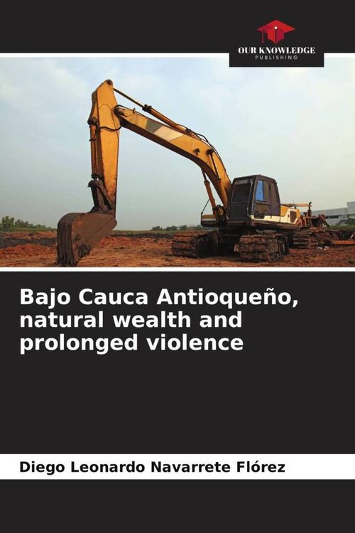 Produktbild: Bajo Cauca Antioque&ntilde;o, natural wealth and prolonged violence