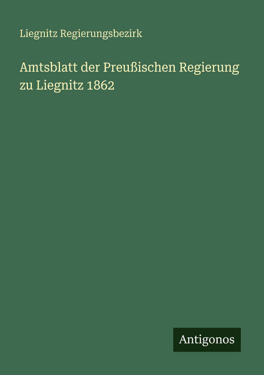 Produktbild: Amtsblatt der Preu&szlig;ischen Regierung zu Liegnitz 1862