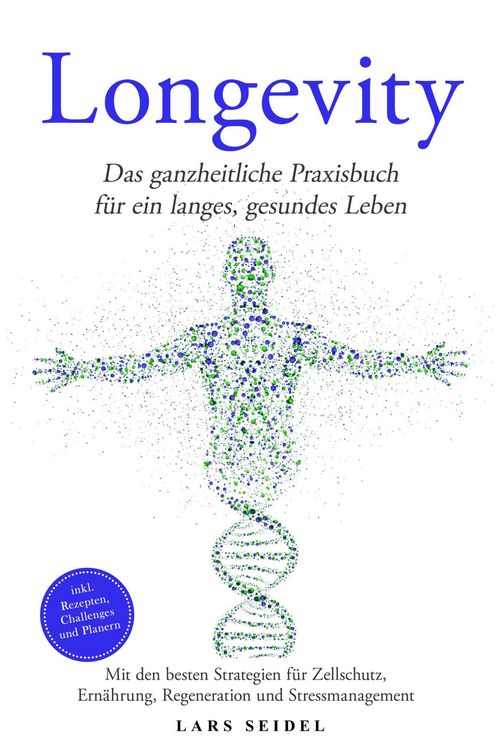 Produktbild: Longevity: Das ganzheitliche Praxisbuch f&uuml;r ein langes, gesundes Leben - Mit den besten Strategien f&uuml;r Zellschutz, Ern&auml;hrung, Regeneration und Stressm