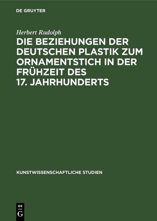 Produktbild: Die Beziehungen der deutschen Plastik zum Ornamentstich in der Fr&uuml;hzeit des 17. Jahrhunderts