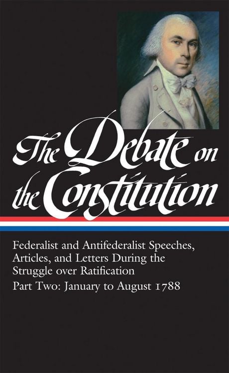 Produktbild: The Debate on the Constitution: Federalist and Antifederalist Speeches, Articles, and Letters During the Struggle over Ratification Vol. 2 (LOA #63)