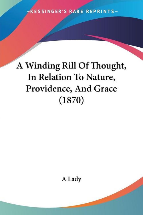 Produktbild: A Winding Rill Of Thought, In Relation To Nature, Providence, And Grace (1870)