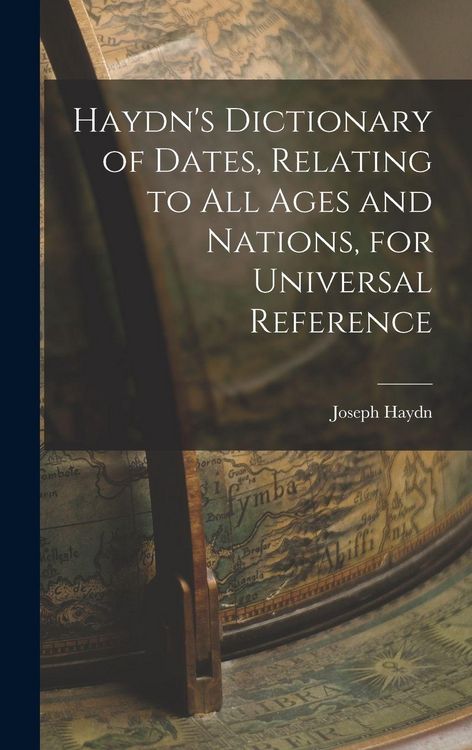 Produktbild: Haydn's Dictionary of Dates, Relating to All Ages and Nations, for Universal Reference