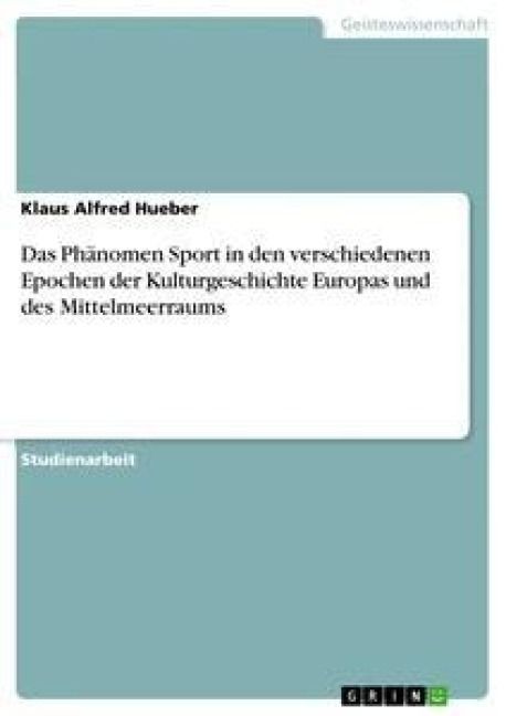 Produktbild: Das Ph&auml;nomen Sport in den verschiedenen Epochen der Kulturgeschichte Europas und des Mittelmeerraums