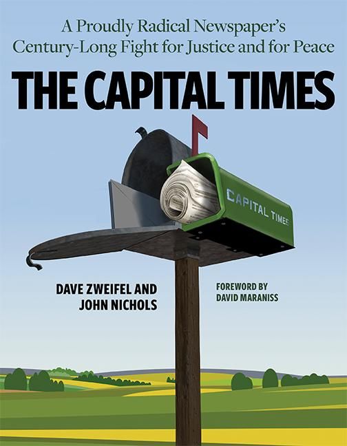 Produktbild: The Capital Times: A Proudly Radical Newspaper's Century Long Fight for Justice and for Peace