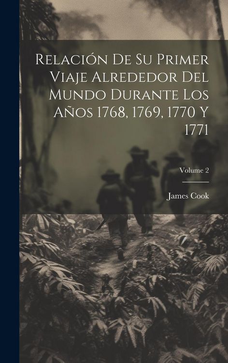 Produktbild: Relaci&oacute;n De Su Primer Viaje Alrededor Del Mundo Durante Los A&ntilde;os 1768, 1769, 1770 Y 1771; Volume 2